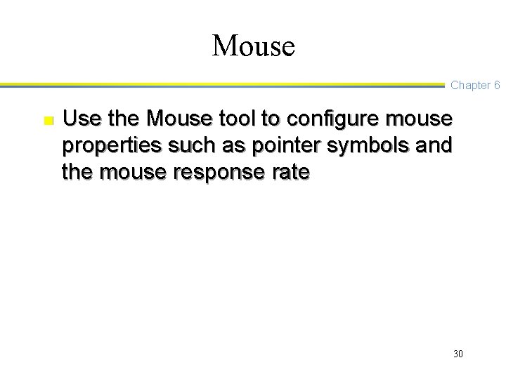 Mouse Chapter 6 n Use the Mouse tool to configure mouse properties such as