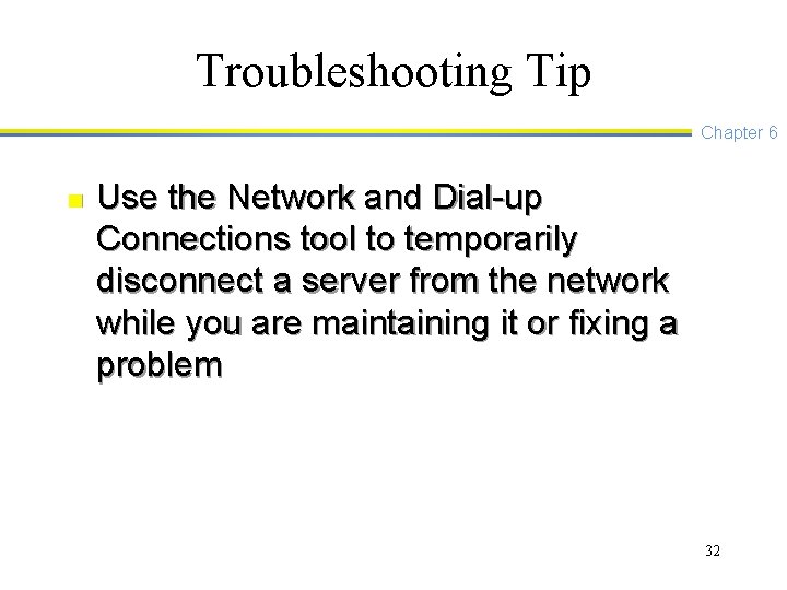 Troubleshooting Tip Chapter 6 n Use the Network and Dial-up Connections tool to temporarily