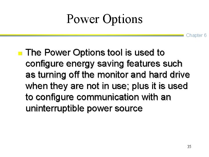 Power Options Chapter 6 n The Power Options tool is used to configure energy