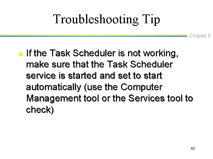 Troubleshooting Tip Chapter 6 n If the Task Scheduler is not working, make sure