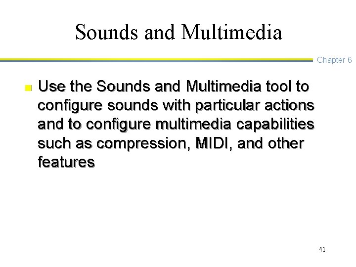 Sounds and Multimedia Chapter 6 n Use the Sounds and Multimedia tool to configure