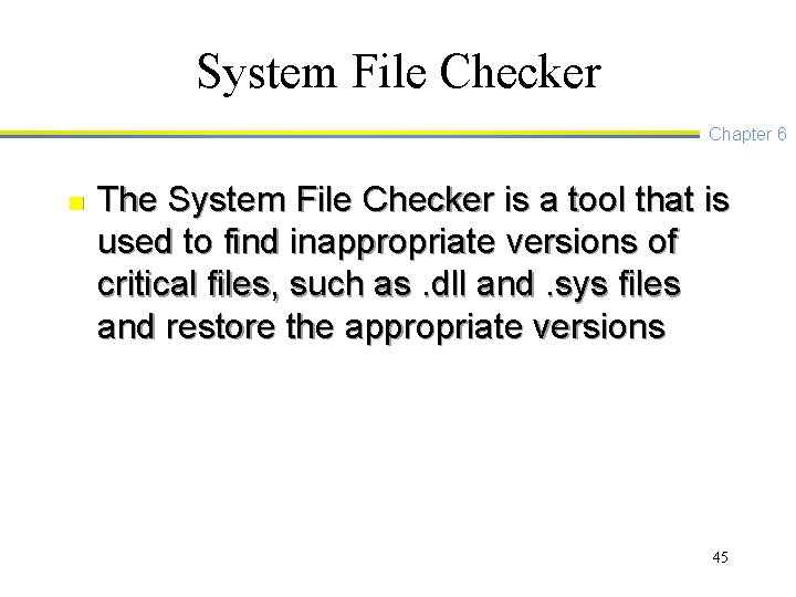 System File Checker Chapter 6 n The System File Checker is a tool that