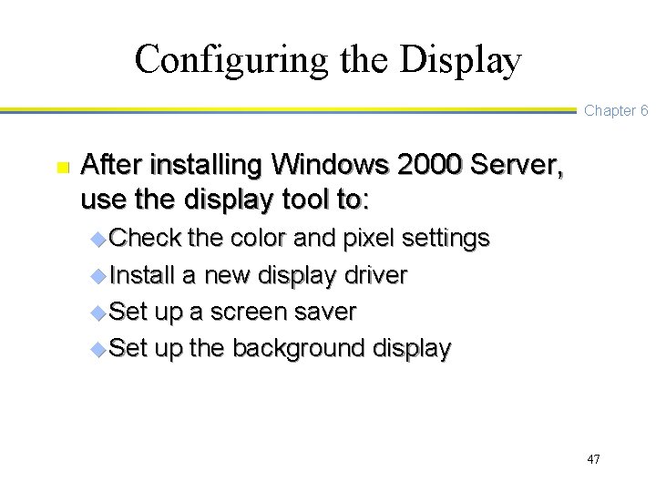 Configuring the Display Chapter 6 n After installing Windows 2000 Server, use the display
