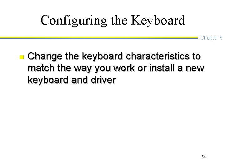 Configuring the Keyboard Chapter 6 n Change the keyboard characteristics to match the way