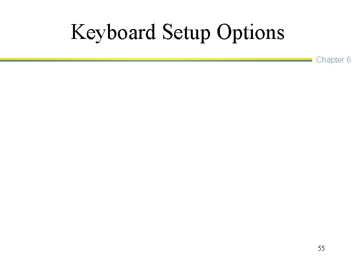 Keyboard Setup Options Chapter 6 55 