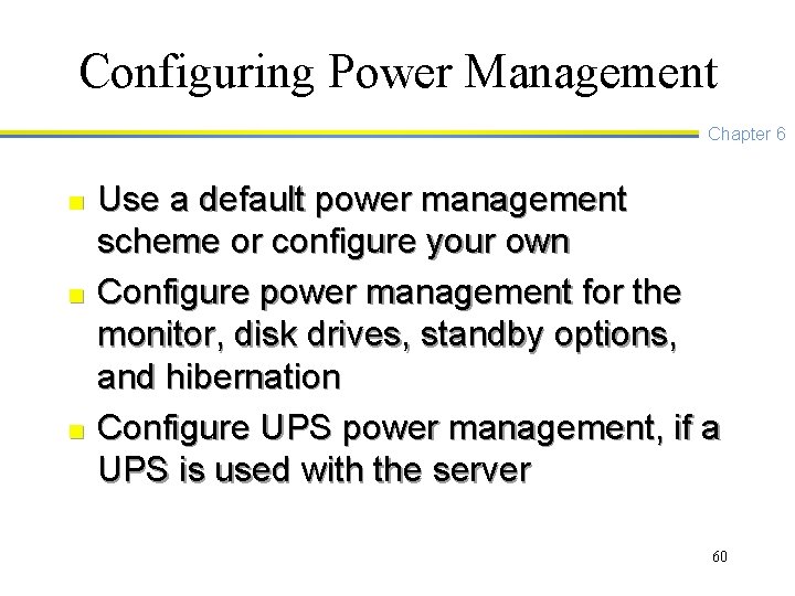 Configuring Power Management Chapter 6 n n n Use a default power management scheme