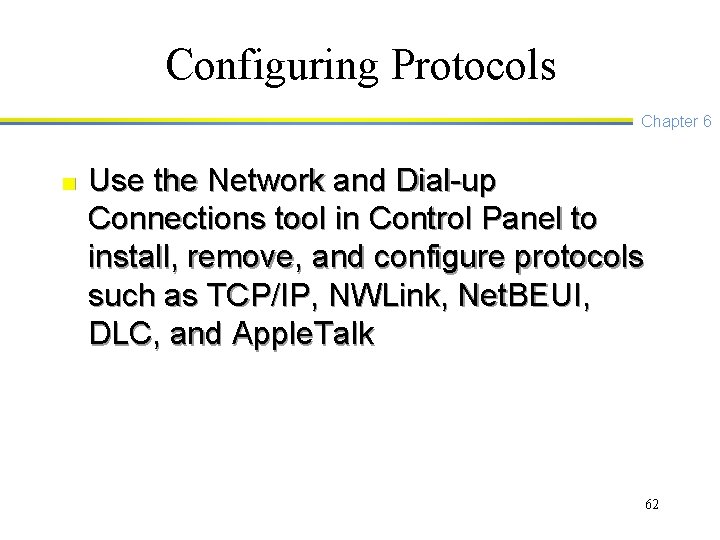 Configuring Protocols Chapter 6 n Use the Network and Dial-up Connections tool in Control