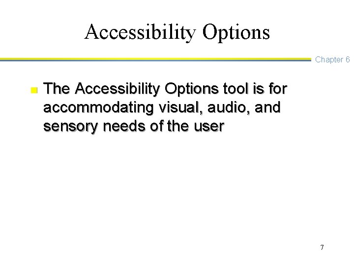 Accessibility Options Chapter 6 n The Accessibility Options tool is for accommodating visual, audio,