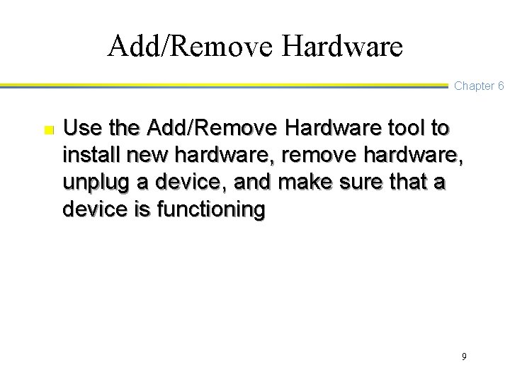 Add/Remove Hardware Chapter 6 n Use the Add/Remove Hardware tool to install new hardware,