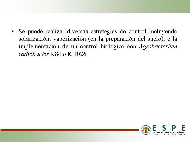  • Se puede realizar diversas estrategias de control incluyendo solarización, vaporización (en la