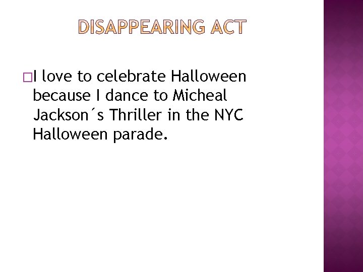 �I love to celebrate Halloween because I dance to Micheal Jackson´s Thriller in the