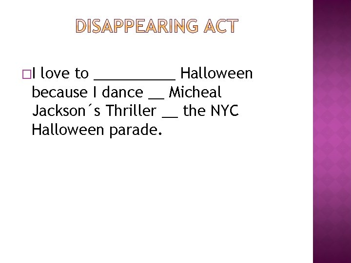 �I love to _____ Halloween because I dance __ Micheal Jackson´s Thriller __ the