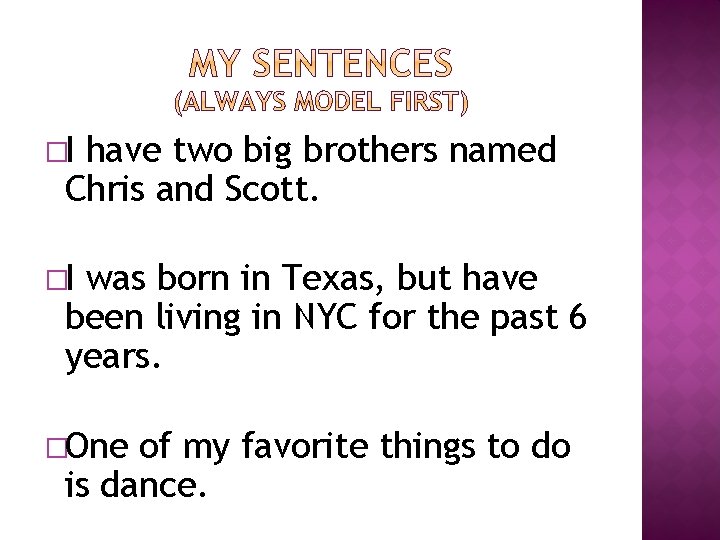 �I have two big brothers named Chris and Scott. �I was born in Texas,