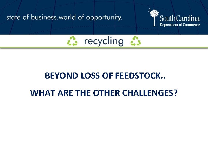 BEYOND LOSS OF FEEDSTOCK. . WHAT ARE THE OTHER CHALLENGES? 