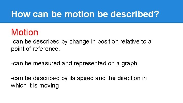 How can be motion be described? Motion -can be described by change in position How can be motion be described? Motion -can be described by change in position