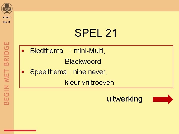 BOB 2 les 11 SPEL 21 § Biedthema : mini-Multi, Blackwoord § Speelthema :