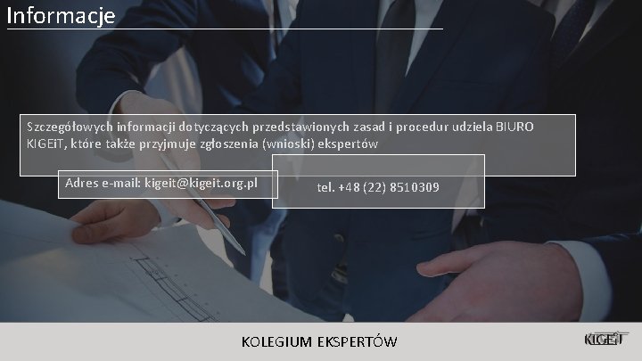 Informacje Szczegółowych informacji dotyczących przedstawionych zasad i procedur udziela BIURO KIGEi. T, które także