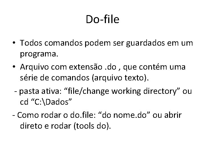 Do-file • Todos comandos podem ser guardados em um programa. • Arquivo com extensão.