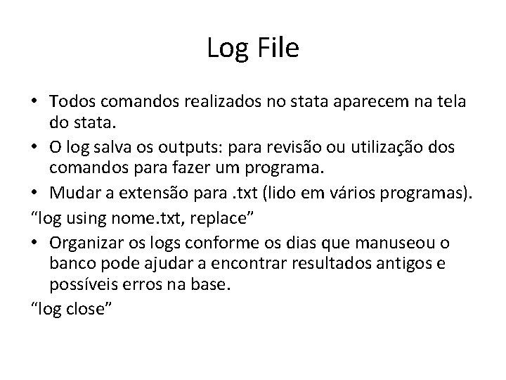 Log File • Todos comandos realizados no stata aparecem na tela do stata. •