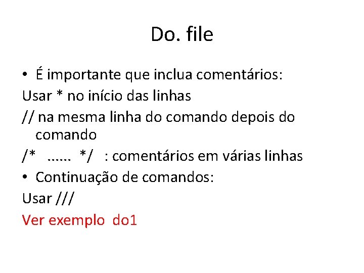 Do. file • É importante que inclua comentários: Usar * no início das linhas