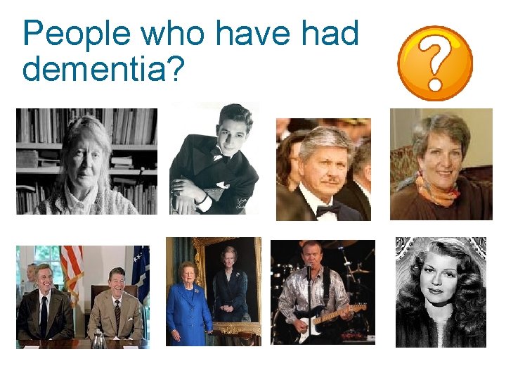 People who have had dementia? 