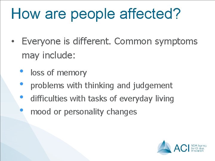 How are people affected? • Everyone is different. Common symptoms may include: • •