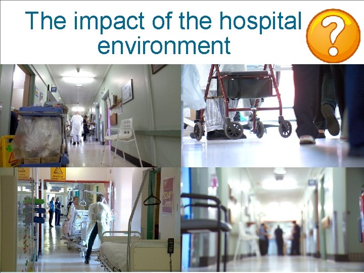 The impact of the hospital environment 