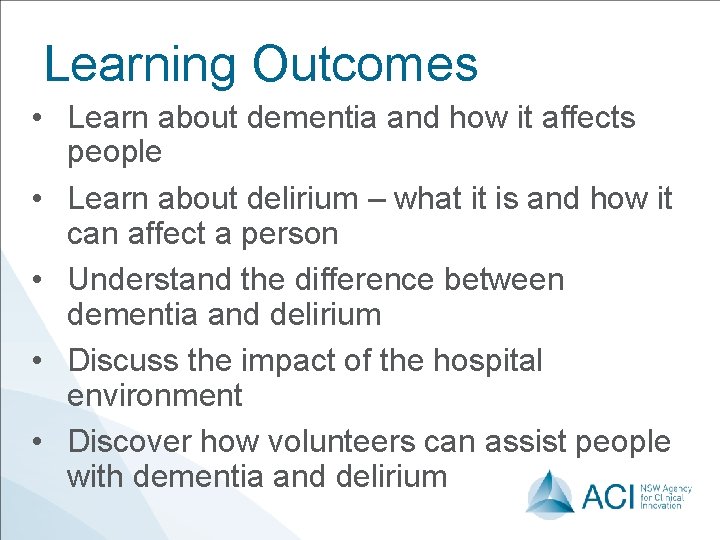 Learning Outcomes • Learn about dementia and how it affects people • Learn about