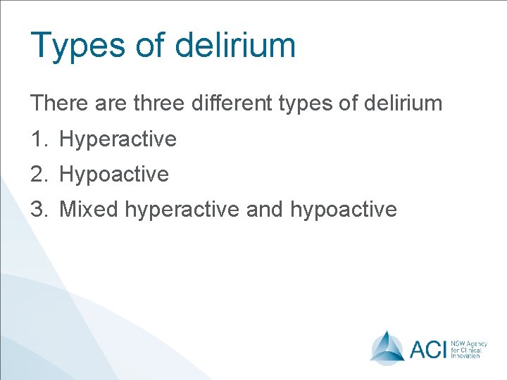 Types of delirium There are three different types of delirium 1. Hyperactive 2. Hypoactive