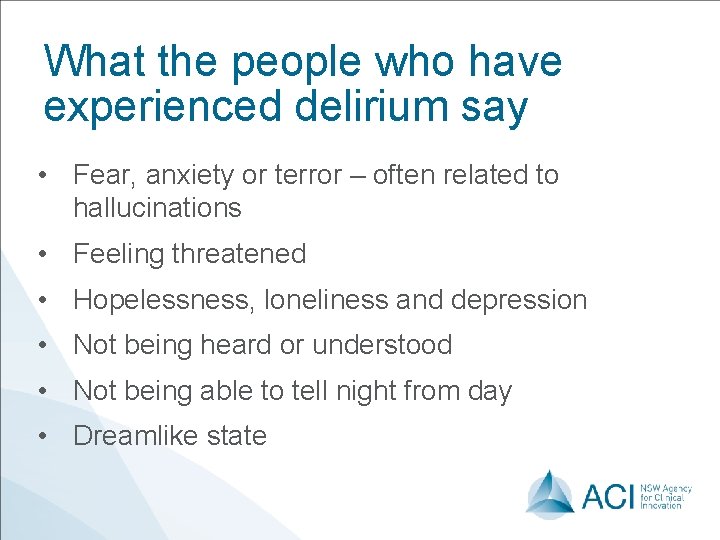 What the people who have experienced delirium say • Fear, anxiety or terror –