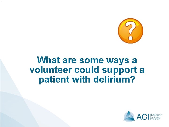What are some ways a volunteer could support a patient with delirium? 