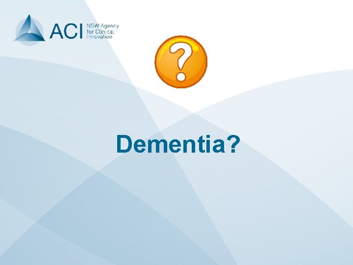 Dementia? 