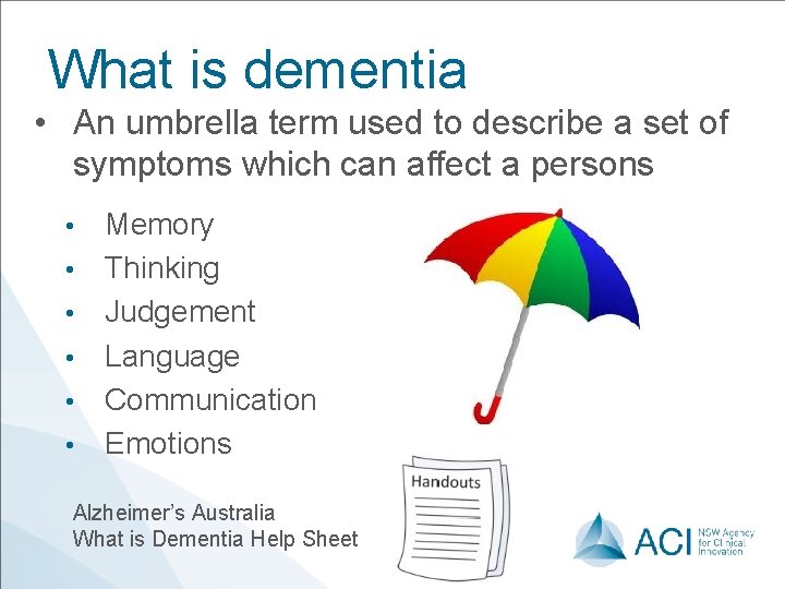 What is dementia • An umbrella term used to describe a set of symptoms
