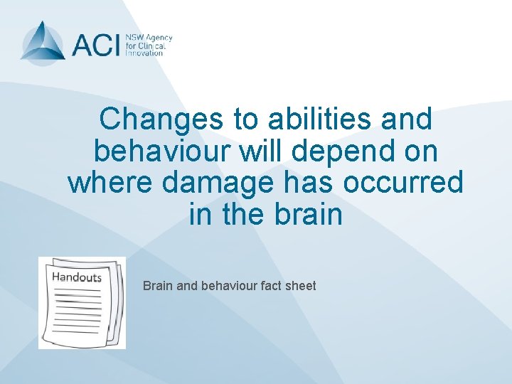 Changes to abilities and behaviour will depend on where damage has occurred in the