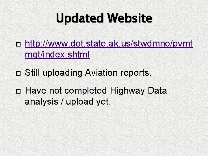 Updated Website http: //www. dot. state. ak. us/stwdmno/pvmt mgt/index. shtml Still uploading Aviation reports.