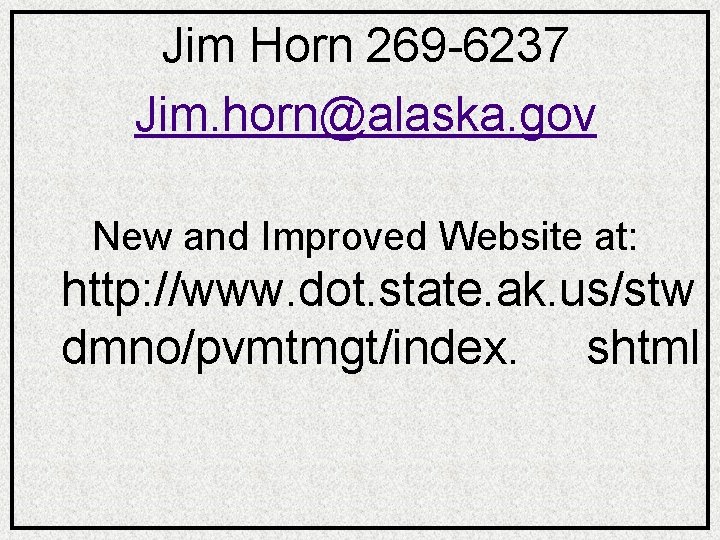 Jim Horn 269 -6237 Jim. horn@alaska. gov New and Improved Website at: http: //www.