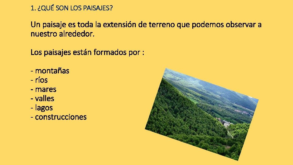 1. ¿QUÉ SON LOS PAISAJES? Un paisaje es toda la extensión de terreno que