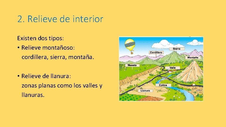 2. Relieve de interior Existen dos tipos: • Relieve montañoso: cordillera, sierra, montaña. •