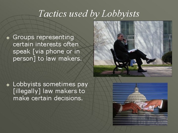 Tactics used by Lobbyists u u Groups representing certain interests often speak [via phone