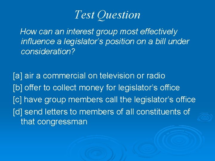 Test Question How can an interest group most effectively influence a legislator’s position on