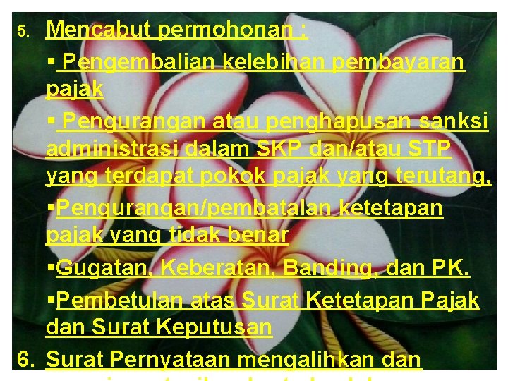 Mencabut permohonan : § Pengembalian kelebihan pembayaran pajak § Pengurangan atau penghapusan sanksi administrasi