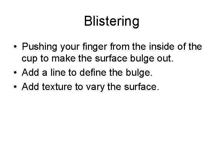 Blistering • Pushing your finger from the inside of the cup to make the