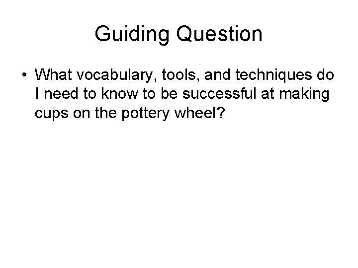 Guiding Question • What vocabulary, tools, and techniques do I need to know to