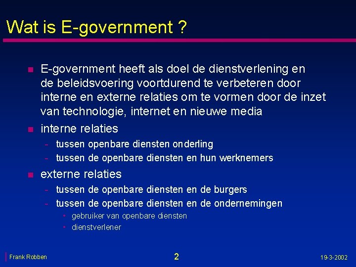 Wat is E-government ? n n E-government heeft als doel de dienstverlening en de