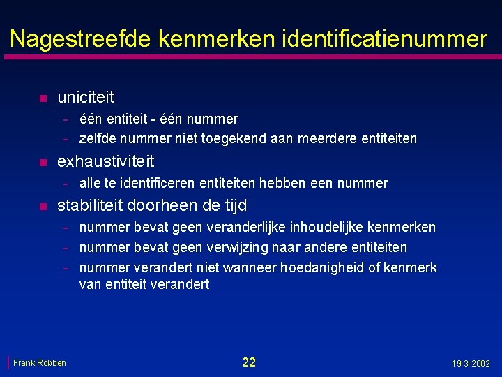 Nagestreefde kenmerken identificatienummer n uniciteit - één entiteit - één nummer - zelfde nummer