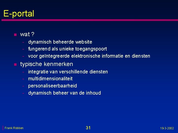 E-portal n wat ? - dynamisch beheerde website - fungerend als unieke toegangspoort -