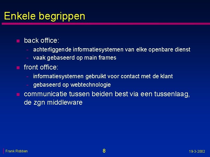 Enkele begrippen n back office: - achterliggende informatiesystemen van elke openbare dienst - vaak