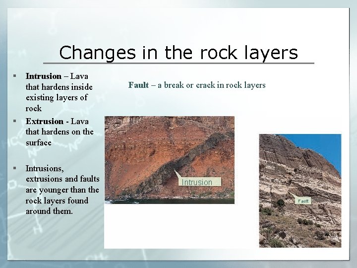 Changes in the rock layers § § § Intrusion – Lava that hardens inside
