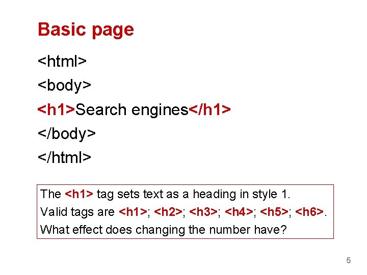 Basic page <html> <body> <h 1>Search engines</h 1> </body> </html> The <h 1> tag Basic page <html> <body> <h 1>Search engines</h 1> </body> </html> The <h 1> tag