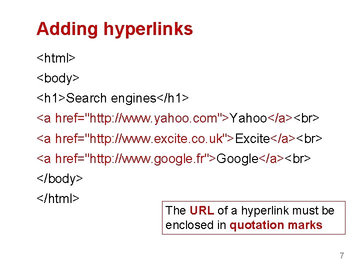 Adding hyperlinks <html> <body> <h 1>Search engines</h 1> <a href="http: //www. yahoo. com">Yahoo</a> <a Adding hyperlinks <html> <body> <h 1>Search engines</h 1> <a href="http: //www. yahoo. com">Yahoo</a> <a